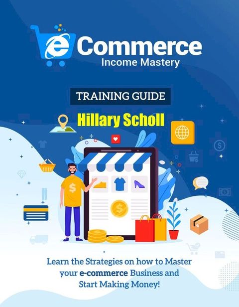 Ecommerce Income Mastery Training Guide(Kobo/電子書)