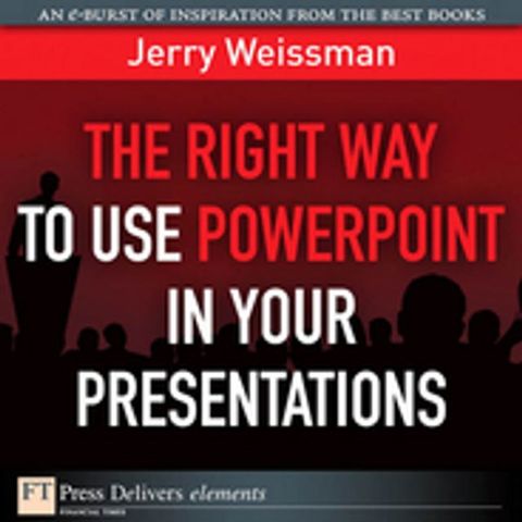 Right Way to Use PowerPoint in Your Presentations, The(Kobo/電子書)