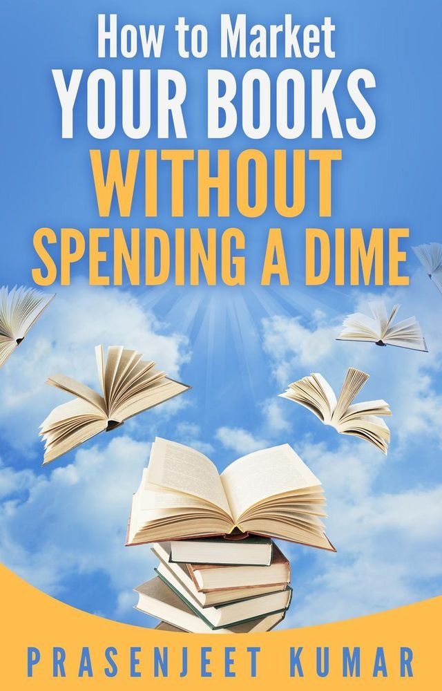  How to Market Your Books Without Spending a Dime(Kobo/電子書)