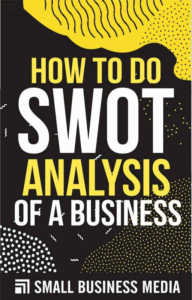  How To Do A SWOT Analysis Of A Business(Kobo/電子書)