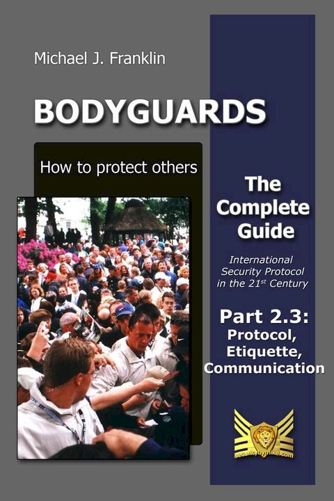 Bodyguards: How to Protect Others - Part 2.3 - Manners, Protocol, Etiquette and Communication(Kobo/電子書)