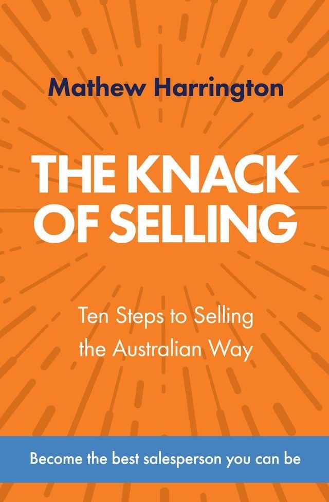  The Knack of Selling: Ten Steps to Selling the Australian Way(Kobo/電子書)