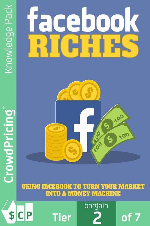 Facebook Riches: Using Facebook to Turn Your Market into a Money Machine!(Kobo/電子書)