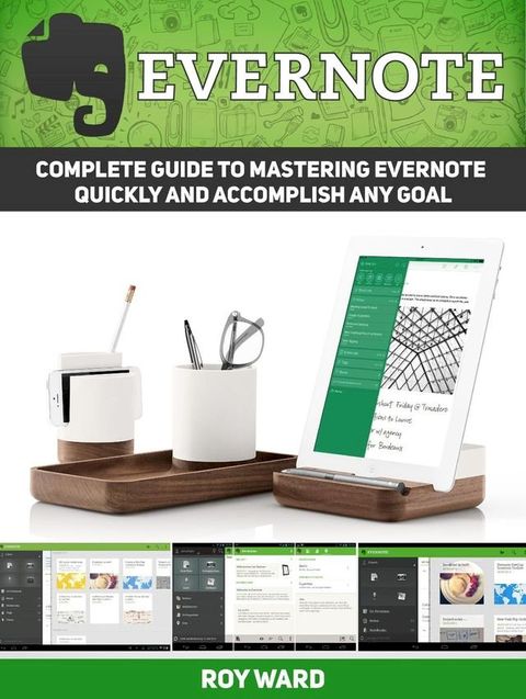 Evernote: Complete Guide to Mastering Evernote Quickly and Accomplish Any Goal(Kobo/電子書)