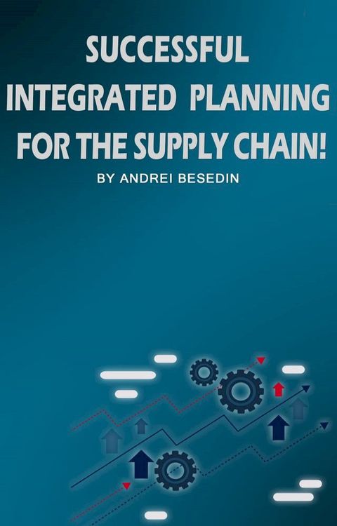 Successful Integrated Planning For Supply Chain!(Kobo/電子書)