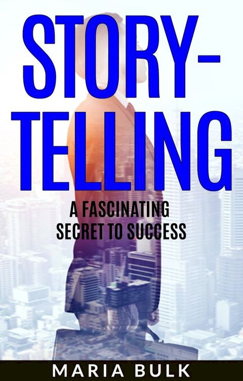 Storytelling : A Fascinating Secret to Success(Kobo/電子書)