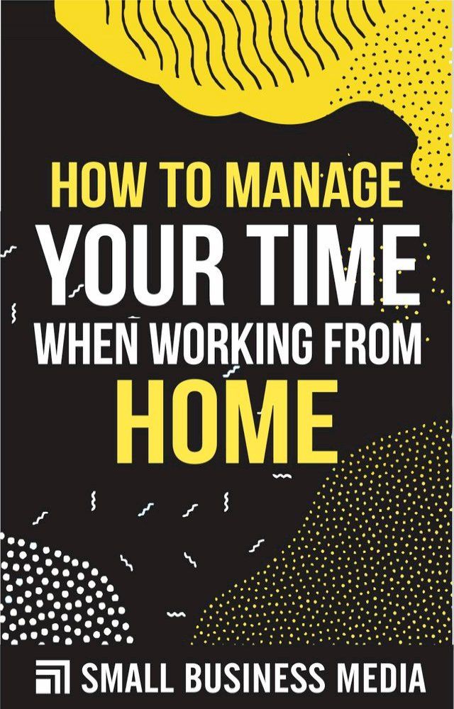  How To Manage Your Time When Working From Home(Kobo/電子書)