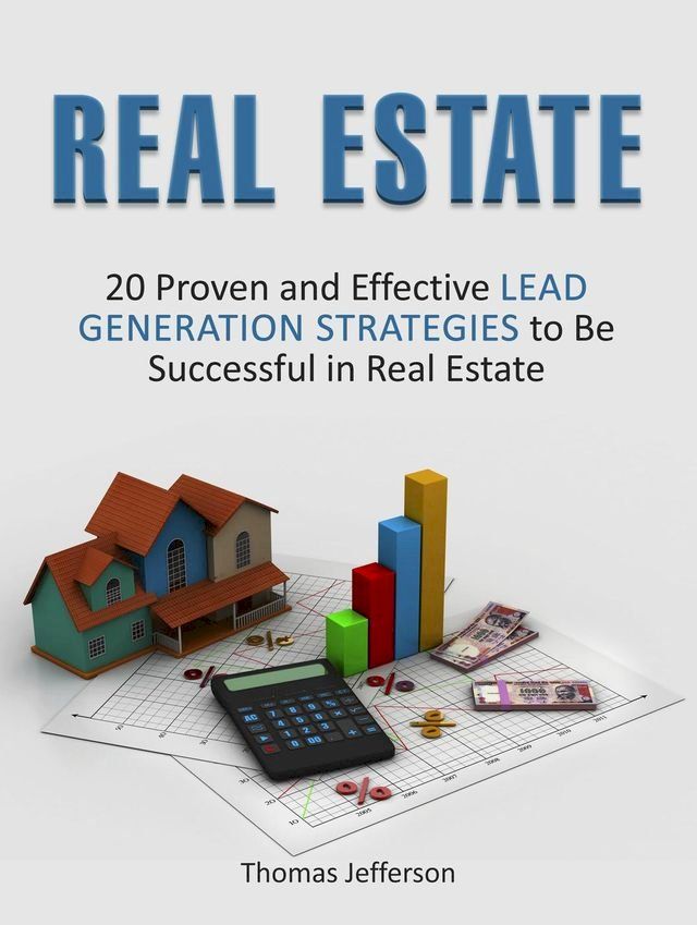  Real Estate: 20 Proven and Effective Lead Generation Strategies to Be Successful in Real Estate(Kobo/電子書)