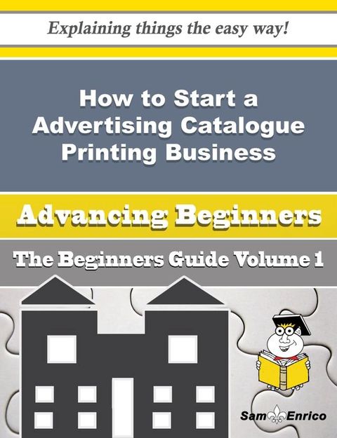 How to Start a Advertising Catalogue Printing Business (Beginners Guide)(Kobo/電子書)