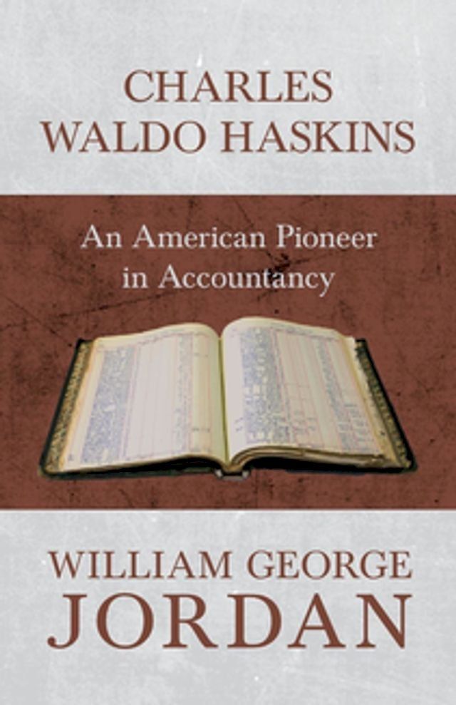  Charles Waldo Haskins - An American Pioneer in Accountancy(Kobo/電子書)