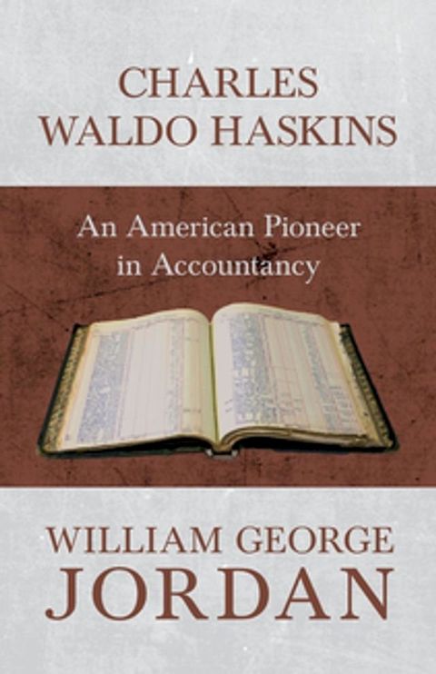 Charles Waldo Haskins - An American Pioneer in Accountancy(Kobo/電子書)