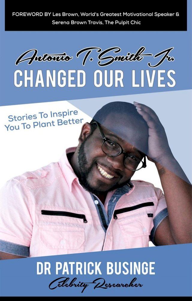  Antonio T Smith Jr Changed Our Lives: Stories to Inspire You to Plant Better(Kobo/電子書)