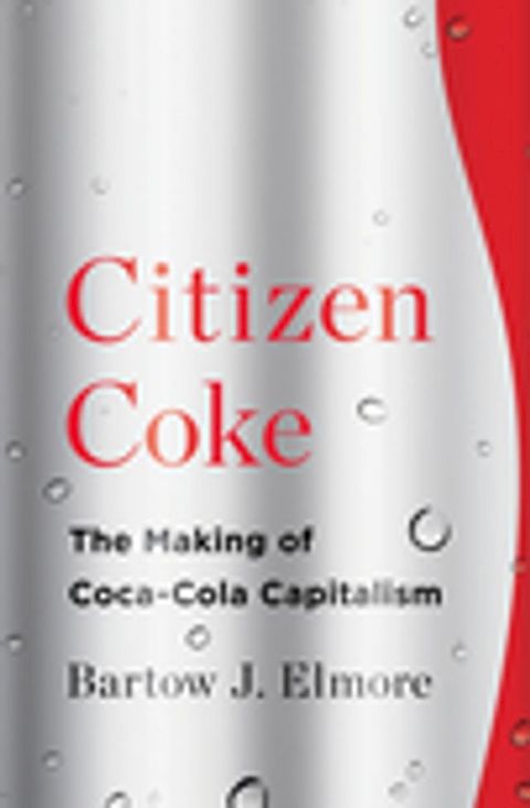 Citizen Coke: The Making of Coca-Cola Capitalism(Kobo/電子書)