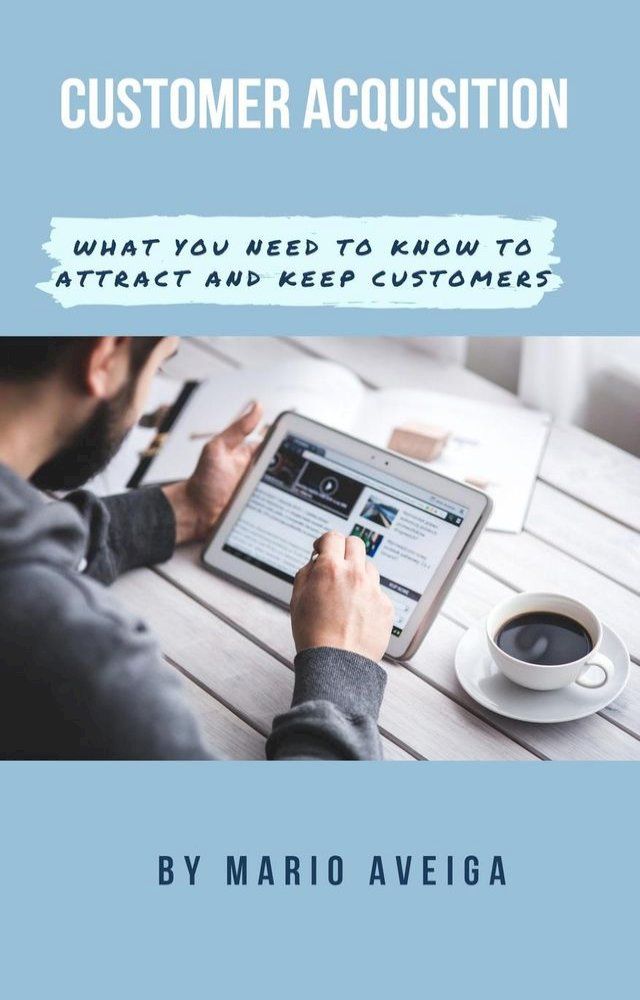  Customer Acquisition & What you Need to Know to Attract and Keep Customers(Kobo/電子書)