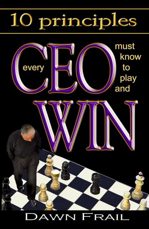 10 Principles Every CEO Must Know to Play and Win(Kobo/電子書)