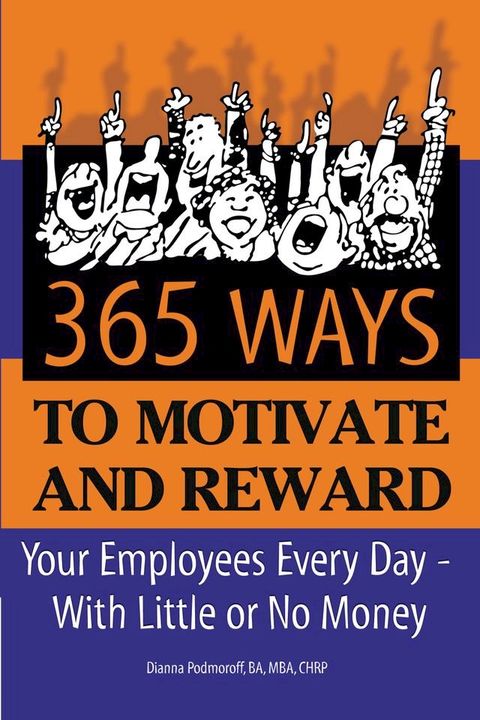 365 Ways to Motivate and Reward Your Employees Every Day: With Little or No Money(Kobo/電子書)