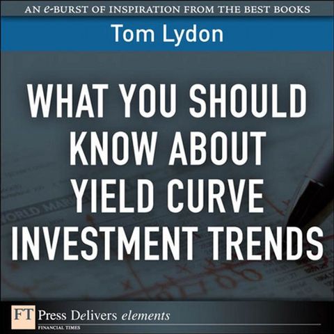 What You Should Know About Yield Curve Investment Trends(Kobo/電子書)