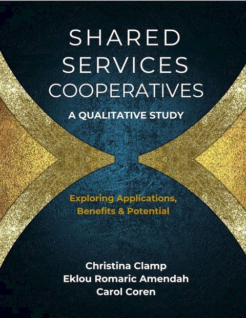 Shared Services Cooperatives: A Qualitative Study: Exploring Applications, Benefits & Potential(Kobo/電子書)