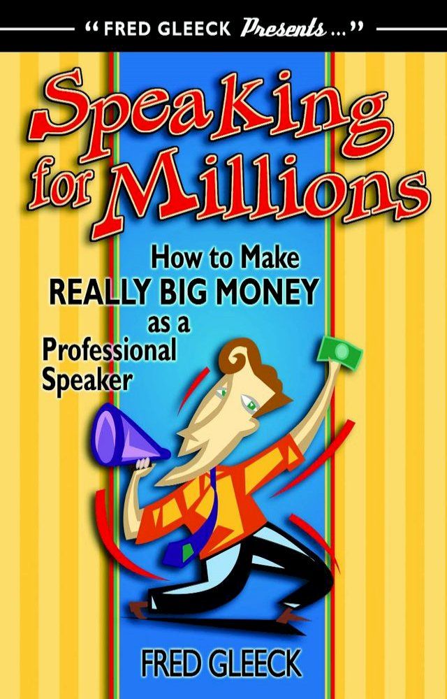  Speaking for Millions How to Make Really Big Money as a Professional Speaker(Kobo/電子書)