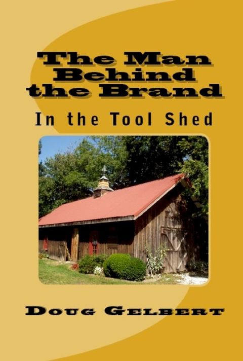 The Man Behind The Brand: In the Tool Shed(Kobo/電子書)