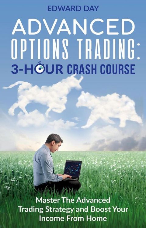 Advanced Options Trading: Master the Advanced Trading Strategy and Boost Your Income From Home(Kobo/電子書)