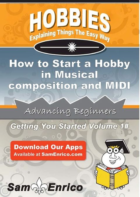 How to Start a Hobby in Musical composition and MIDI composition(Kobo/電子書)