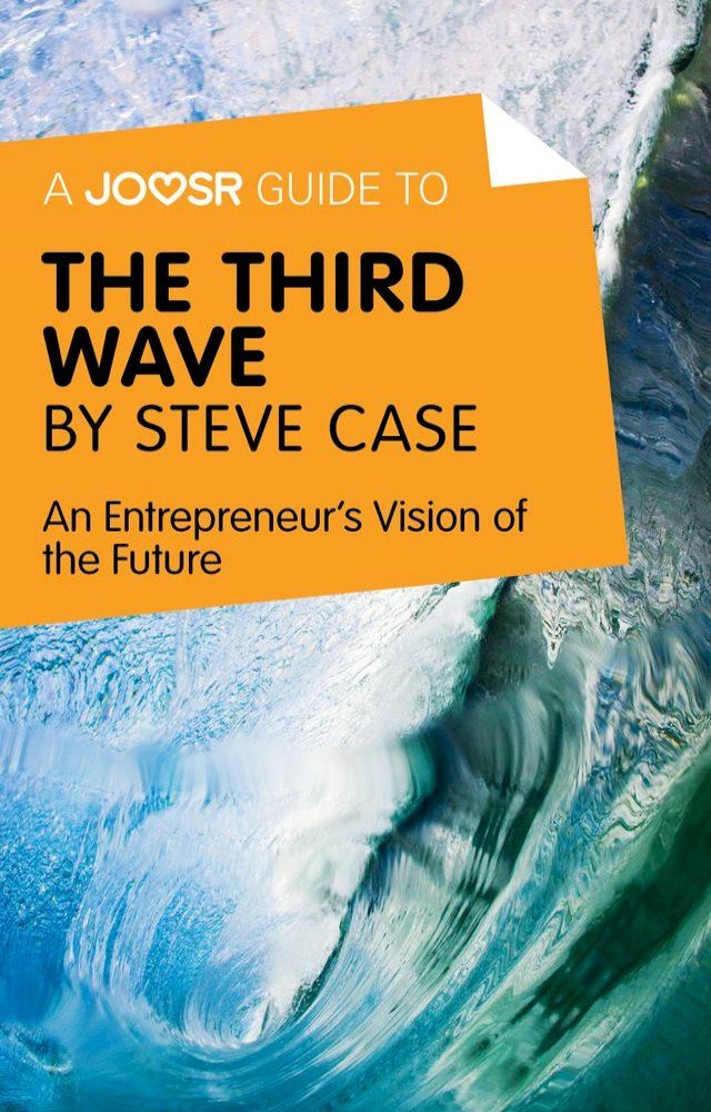  A Joosr Guide to... The Third Wave by Steve Case: An Entrepreneur's Vision of the Future(Kobo/電子書)