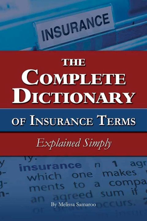 The Complete Dictionary of Insurance Terms Explained Simply(Kobo/電子書)