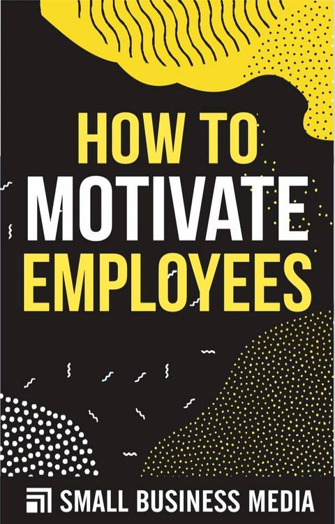 How To Motivate Employees(Kobo/電子書)