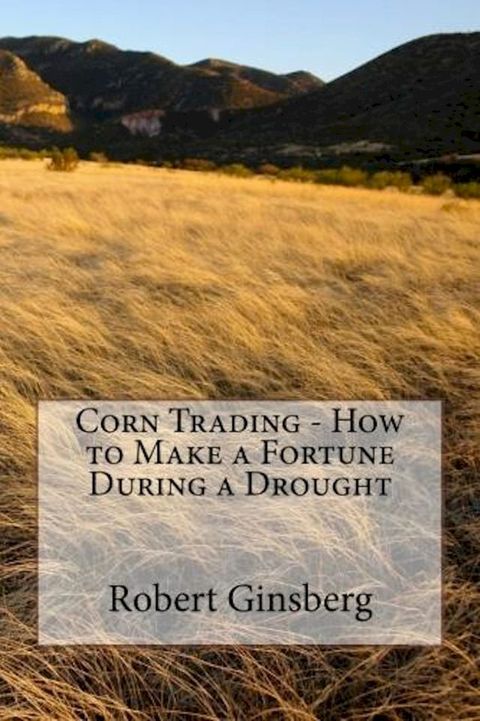 Corn Trading: How to Make a Fortune During a Drought(Kobo/電子書)