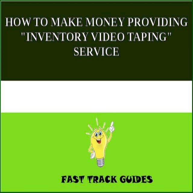  HOW TO MAKE MONEY PROVIDING "INVENTORY VIDEO TAPING" SERVICE(Kobo/電子書)