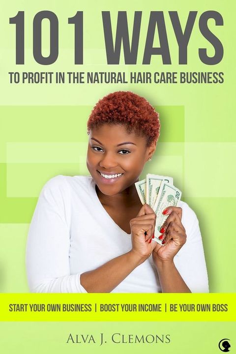 101 Ways to Profit in the Natural Hair Care Business(Kobo/電子書)