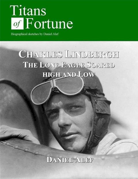 Charles Lindbergh: The Lone Eagle Soared High And Low(Kobo/電子書)