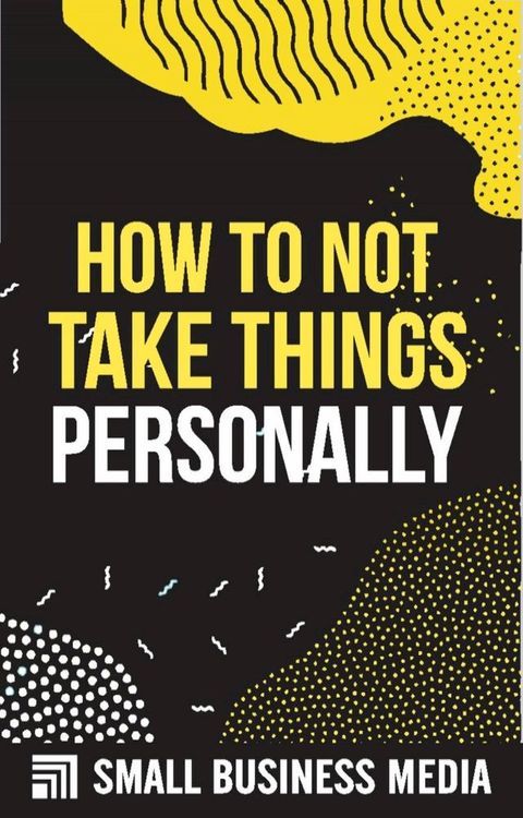 How To Not Take Things Personally(Kobo/電子書)