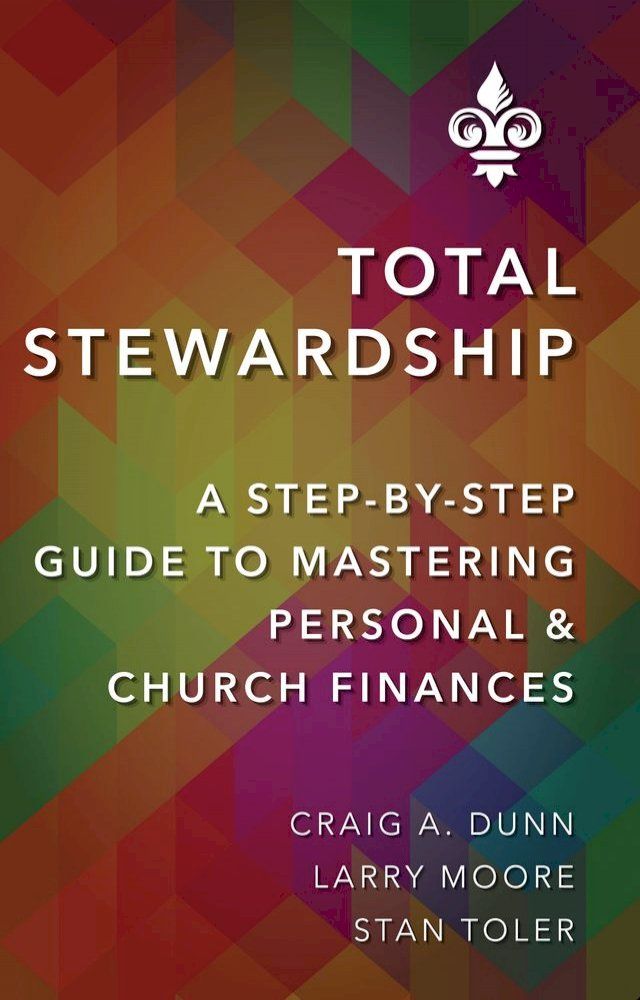  Total Stewardship: A Step-By-Step Guide to Mastering Personal and Church Finances(Kobo/電子書)