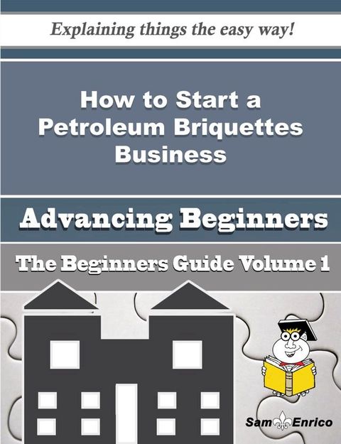 How to Start a Petroleum Briquettes Business (Beginners Guide)(Kobo/電子書)