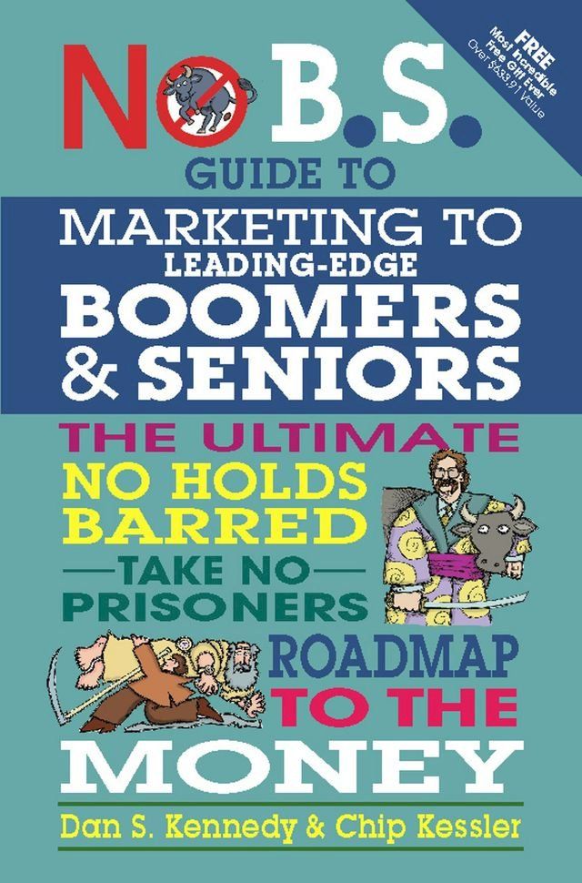  No B.S. Guide to Marketing to Leading Edge Boomers & Seniors(Kobo/電子書)