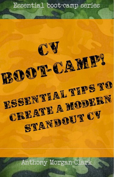 CV Boot-Camp! Essential Tips To Create A Modern Standout CV(Kobo/電子書)