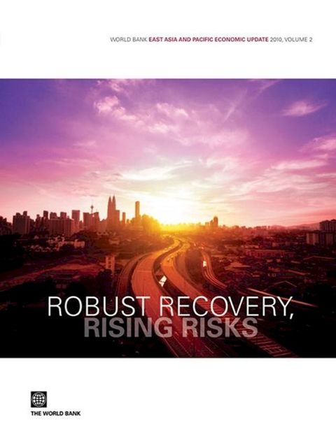 World Bank East Asia and Pacific Economic Update 2010 Volume 2: Robust Recovery Rising Risks(Kobo/電子書)