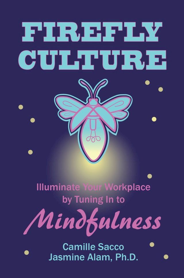  Firefly Culture: Illuminate Your Workplace by Tuning In to Mindfulness(Kobo/電子書)