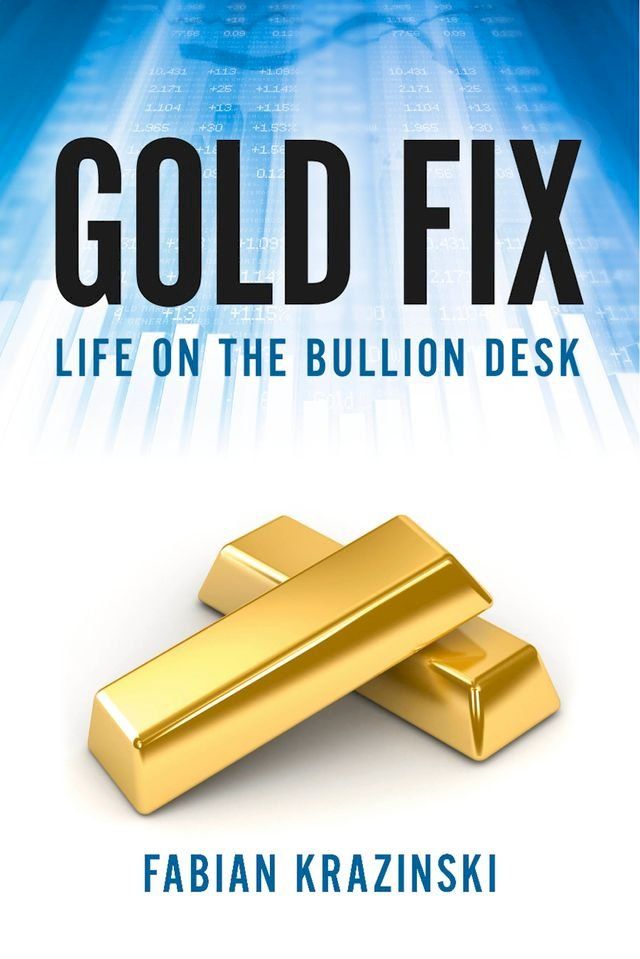  Gold Fix: Life on the Bullion Desk(Kobo/電子書)