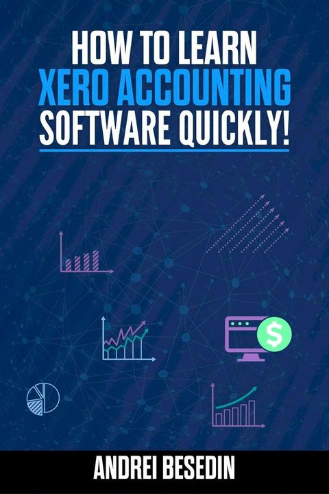 How To Learn Xero Accounting Software Quickly!(Kobo/電子書)