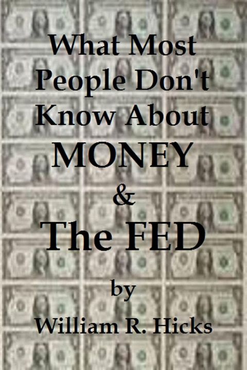 What Most People Don't Know About Money & The Fed(Kobo/電子書)