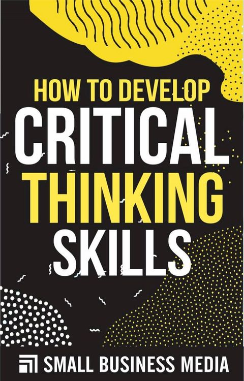 How To Develop Critical Thinking Skills(Kobo/電子書)