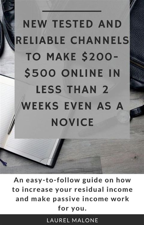 New Tested and Reliable Channels to Make $200- $500 Online InLess Than 2 Weeks Even As a Novice(Kobo/電子書)