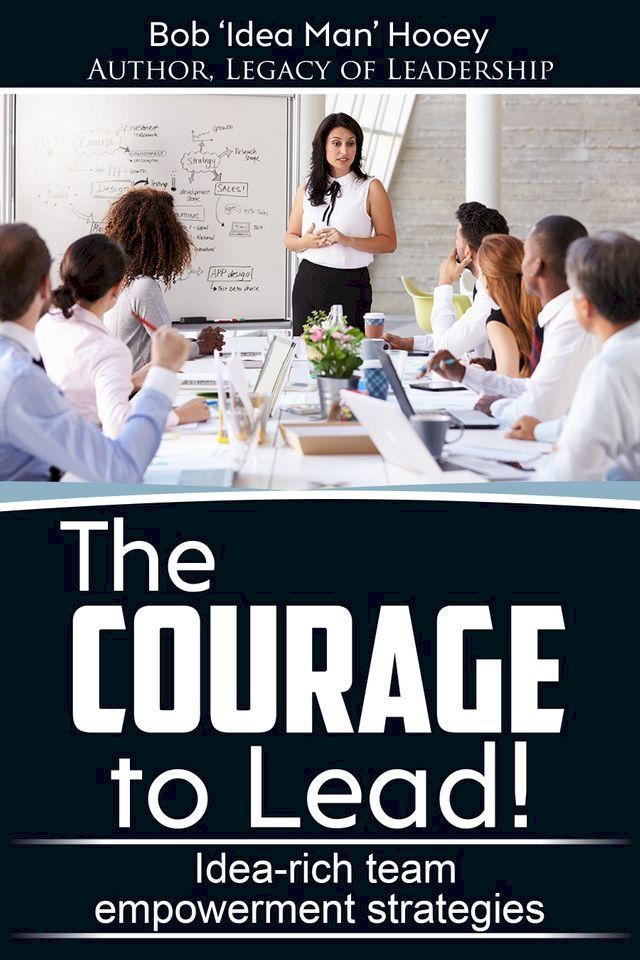  The Courage to Lead!: Idea-rich Team Empowerment Strategies(Kobo/電子書)