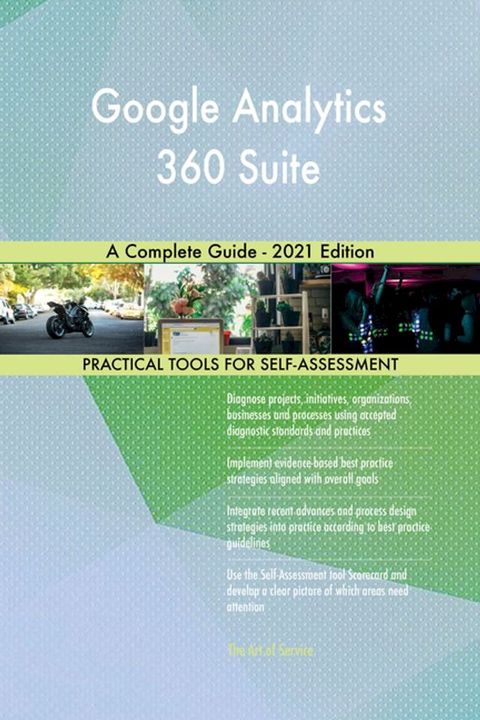 Google Analytics 360 Suite A Complete Guide - 2021 Edition(Kobo/電子書)