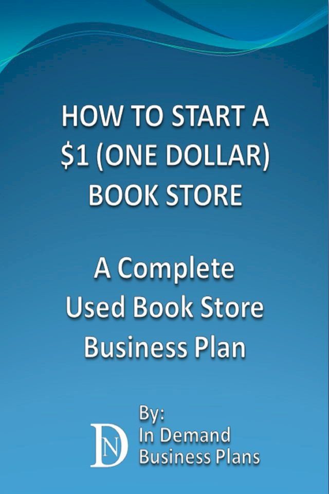  How To Start A $1 (One Dollar) Book Store: A Complete Used Book Store Business Plan(Kobo/電子書)