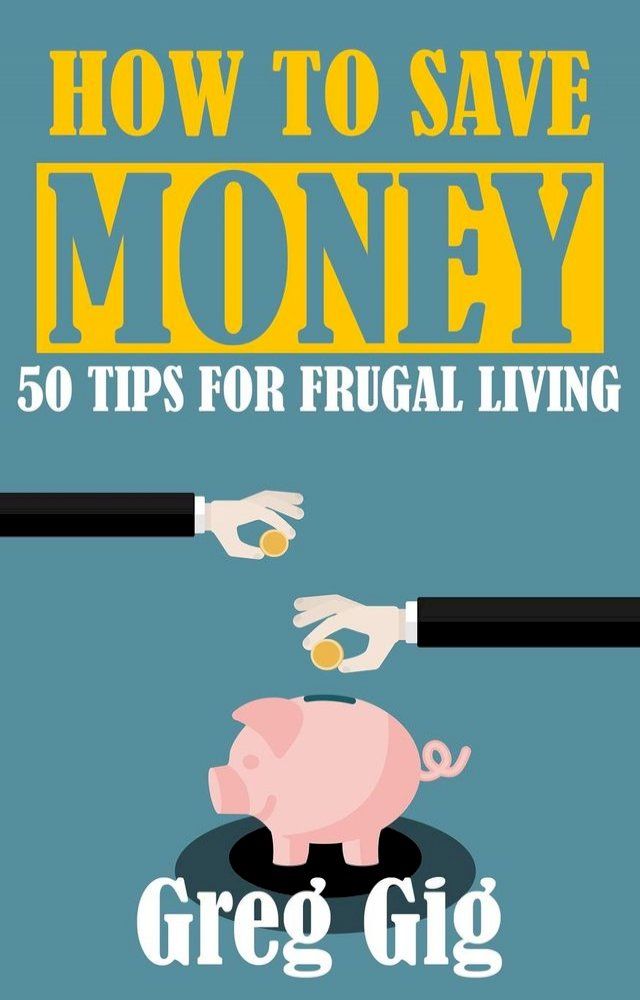  How to Save Money: 50 Tips for Frugal Living(Kobo/電子書)