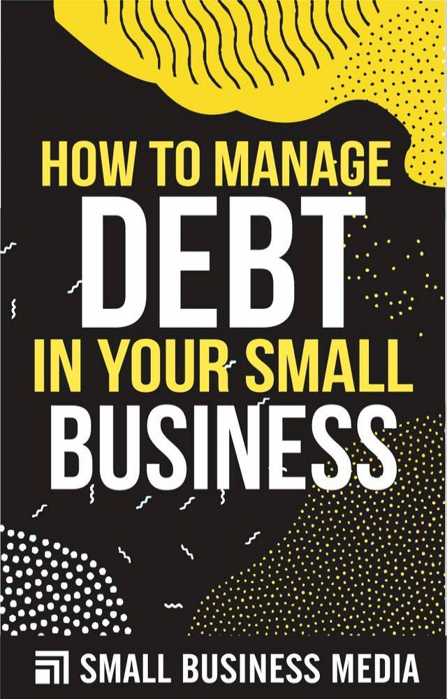  How To Manage Debt In Your Small Business(Kobo/電子書)